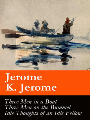 cover image of Three Men in a Boat (illustrated) + Three Men on the Bummel + Idle Thoughts of an Idle Fellow